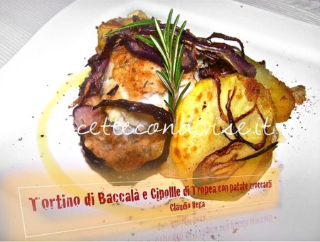 Tortino di baccalà e cipolle di Tropea con patate croccanti di Claudio Rega