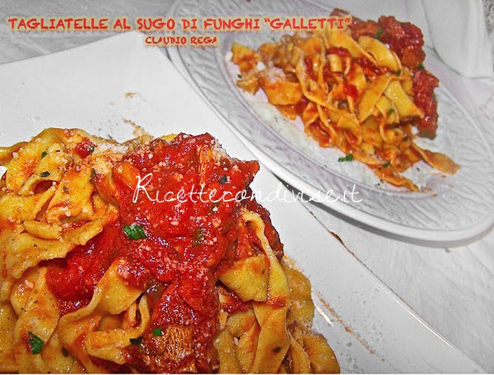 ricetta tagliatelle al sugo di funghi galletti di claudio rega